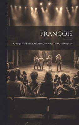 bokomslag Franois; V. Hugo Traducteur. OEuvres Compltes De W. Shakespeare