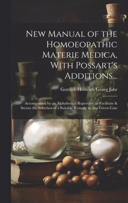 New Manual of the Homoeopathic Materie Medica, With Possart's Additions... 1