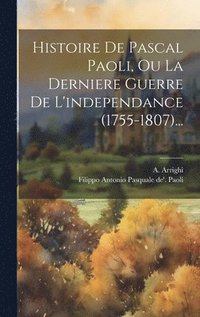 bokomslag Histoire De Pascal Paoli, Ou La Derniere Guerre De L'independance (1755-1807)...