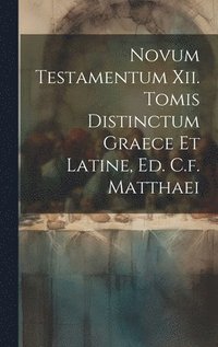 bokomslag Novum Testamentum Xii. Tomis Distinctum Graece Et Latine, Ed. C.f. Matthaei