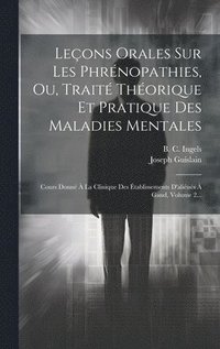 bokomslag Leons Orales Sur Les Phrnopathies, Ou, Trait Thorique Et Pratique Des Maladies Mentales