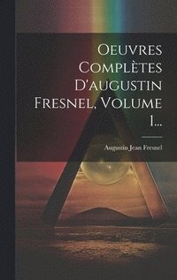 bokomslag Oeuvres Compltes D'augustin Fresnel, Volume 1...