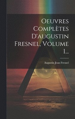 Oeuvres Compltes D'augustin Fresnel, Volume 1... 1