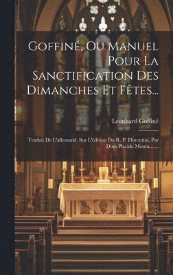 Goffin, Ou Manuel Pour La Sanctification Des Dimanches Et Ftes... 1