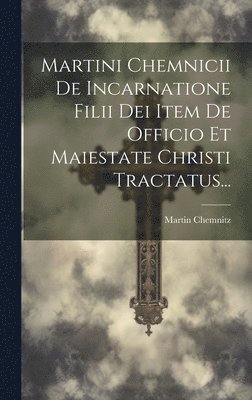 Martin Chemnitz - Martini Chemnicii De Incarnatione Filii Dei Item De Officio Et Maiestate Christi Tractatus..., Inbunden