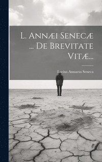 bokomslag L. Anni Senec ... De Brevitate Vit...