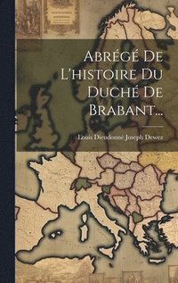 bokomslag Abrégé De L'histoire Du Duché De Brabant...