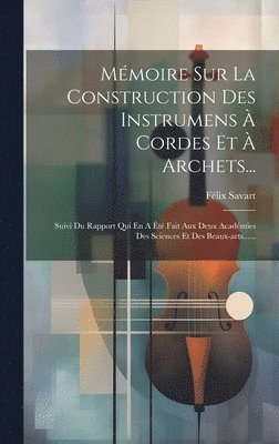 Félix Savart - Mémoire Sur La Construction Des Instrumens À Cordes Et À Archets..., Inbunden