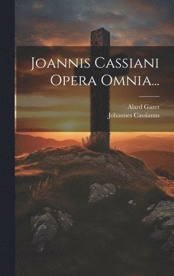 Johannes Cassianus, Alard Gazet - Joannis Cassiani Opera Omnia..., Inbunden