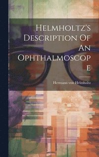 bokomslag Helmholtz's Description Of An Ophthalmoscope