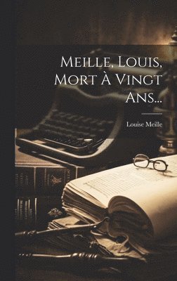 Meille, Louis, Mort  Vingt Ans... 1