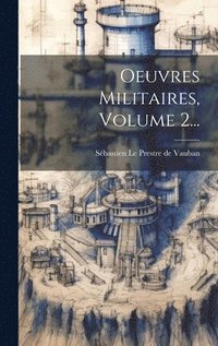 bokomslag Oeuvres Militaires, Volume 2...