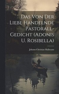 bokomslag Das Von Der Liebe Handelnde Pastorall-gedicht (adonis U. Rosibella)