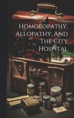 Homoeopathy, Allopathy, And The City Hospital 1