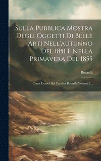 bokomslag Sulla Pubblica Mostra Degli Oggetti Di Belle Arti Nell'autunno Del 1851 E Nella Primavera Del 1855