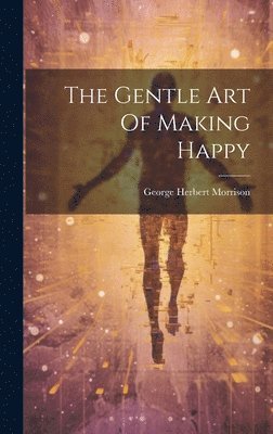 bokomslag The Gentle Art Of Making Happy