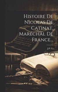 bokomslag Histoire De Nicolas De Catinat, Marchal De France...