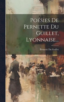 Pernette Du Guillet - Poésies De Pernette Du Guillet, Lyonnaise..., Inbunden