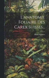 bokomslag L'anatomie Foliaire Des Carex Suisses...