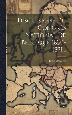 bokomslag Discussions Du Congrès National De Belgique 1830-1831...