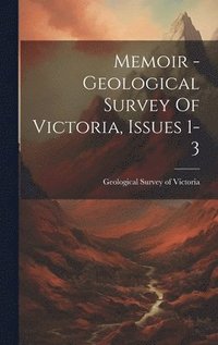 bokomslag Memoir - Geological Survey Of Victoria, Issues 1-3