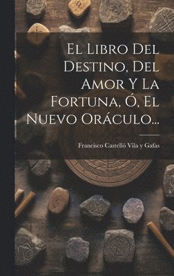 bokomslag Libro Del Destino, Del Amor Y La Fortuna, Ó, El Nuevo Oráculo...