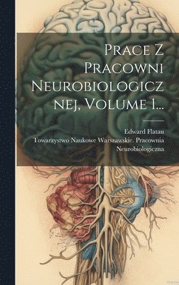Prace Z Pracowni Neurobiologicznej, Volume 1... 1