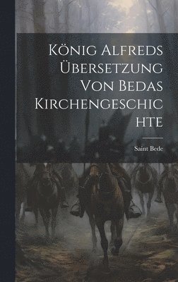 bokomslag König Alfreds Übersetzung Von Bedas Kirchengeschichte