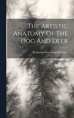 The Artistic Anatomy Of The Dog And Deer 1