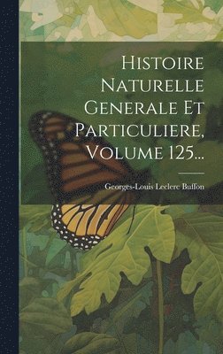 bokomslag Histoire Naturelle Generale Et Particuliere, Volume 125...