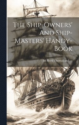 Ship-owners' And Ship-masters' Handy-book
