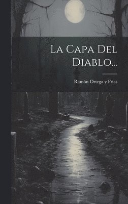 Ramón Ortega Y Frías - Capa Del Diablo..., Inbunden