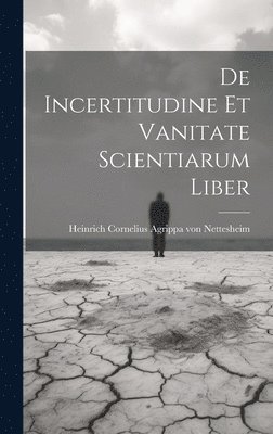 De Incertitudine Et Vanitate Scientiarum Liber 1