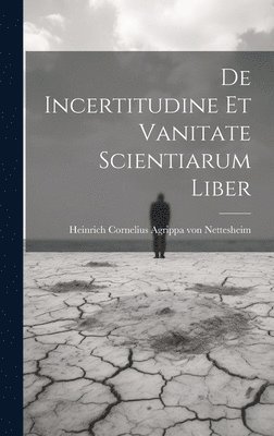 De Incertitudine Et Vanitate Scientiarum Liber