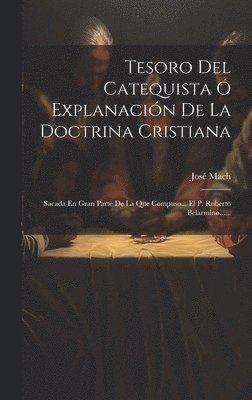 Tesoro Del Catequista  Explanacin De La Doctrina Cristiana 1