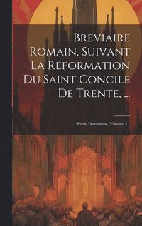 bokomslag Breviaire Romain, Suivant La Rformation Du Saint Concile De Trente, ...