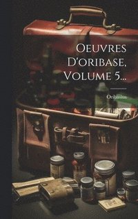 bokomslag Oeuvres D'oribase, Volume 5...