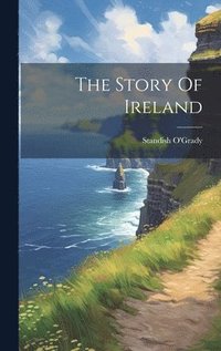 bokomslag The Story Of Ireland
