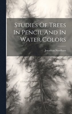 Jonathan Needham - Studies Of Trees In Pencil And In Water Colors, Inbunden. Tillgänglighet: Lägg i varukorg