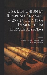 bokomslag Diss. I. De Chiun Et Remphan, Ex Amos. V, 25 - 27. ... Contra Democritum Eiusque Asseclas