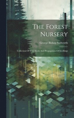 George Bishop Sudworth - Forest Nursery, Inbunden