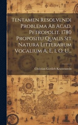 bokomslag Tentamen Resolvendi Problema Ab Acad. Petropolit. 1780 Propositu Qualis Sit Natura Litterarum Vocalium A, E, I, O, U...