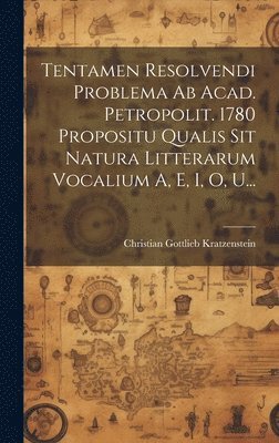 Tentamen Resolvendi Problema Ab Acad. Petropolit. 1780 Propositu Qualis Sit Natura Litterarum Vocalium A, E, I, O, U... 1