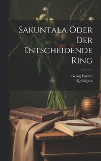 bokomslag Sakuntala Oder Der Entscheidende Ring