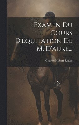 bokomslag Examen Du Cours D'quitation De M. D'aure...