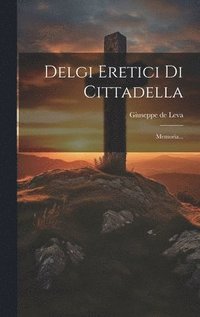 bokomslag Delgi Eretici Di Cittadella