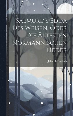 bokomslag Saemurd's Edda Des Weisen, Oder Die ltesten Normnnischen Lieder