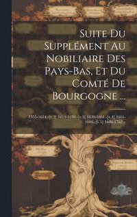 bokomslag Suite Du Supplment Au Nobiliaire Des Pays-bas, Et Du Comt De Bourgogne ...