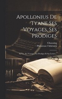 bokomslag Apollonius De Tyane Ses Voyages, Ses Prodiges