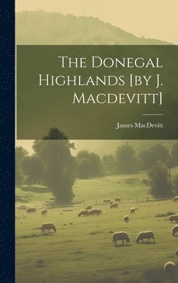 bokomslag The Donegal Highlands [by J. Macdevitt]